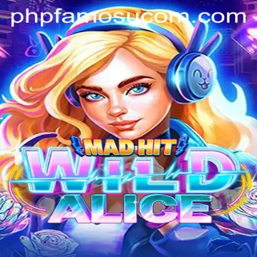 MadHitWildAlice: A Wild Adventure in the World of PHP FAMOUS